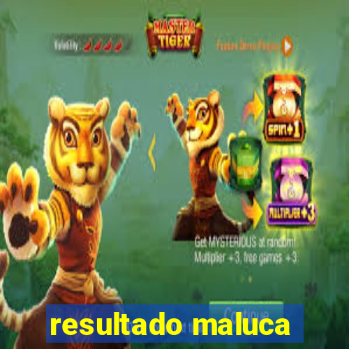 resultado maluca